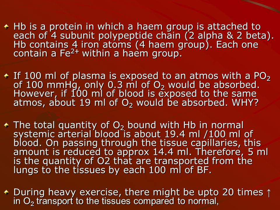 Hb is a protein in which a haem group is attached to each of 4 subunit polypeptide chain (2 alpha & 2 beta). Hb contains 4 iron atoms (4 haem group). Each one contain a Fe2+ within a haem group.