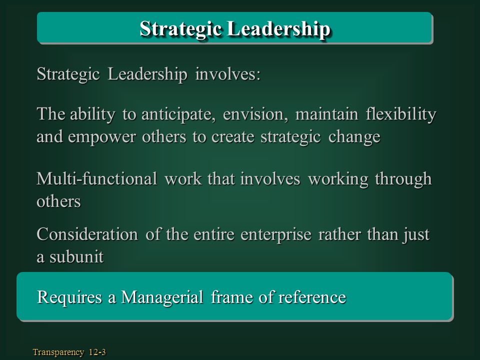 Strategic Leadership Strategic Leadership involves: