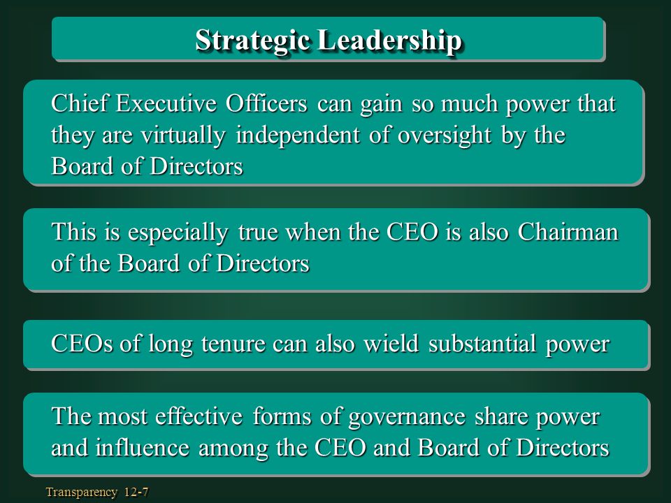 Strategic Leadership Chief Executive Officers can gain so much power that they are virtually independent of oversight by the Board of Directors.