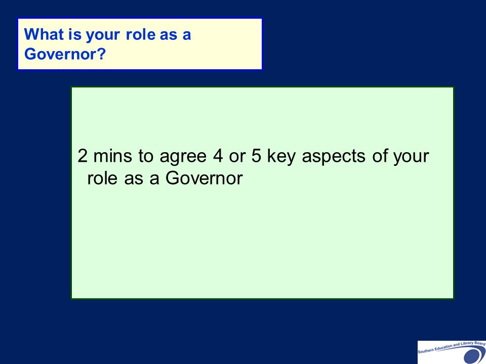 2 mins to agree 4 or 5 key aspects of your role as a Governor