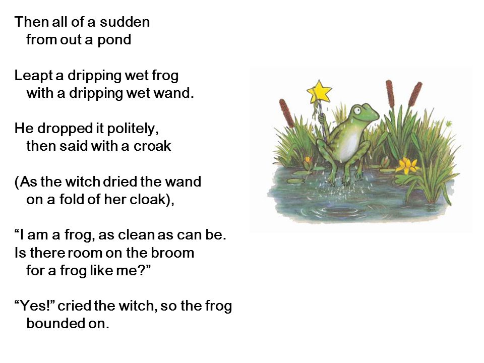 https://slideplayer.com/slide/5384134/17/images/11/Then+all+of+a+sudden+from+out+a+pond.+Leapt+a+dripping+wet+frog.+with+a+dripping+wet+wand.+He+dropped+it+politely%2C.jpg