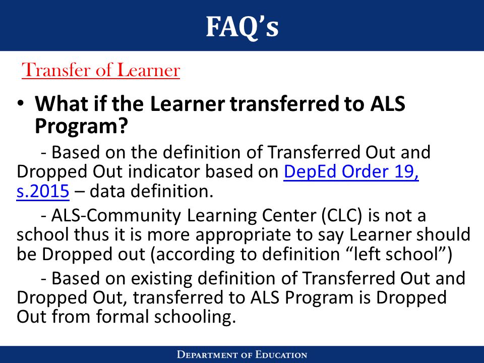 FAQ’s What if the Learner transferred to ALS Program