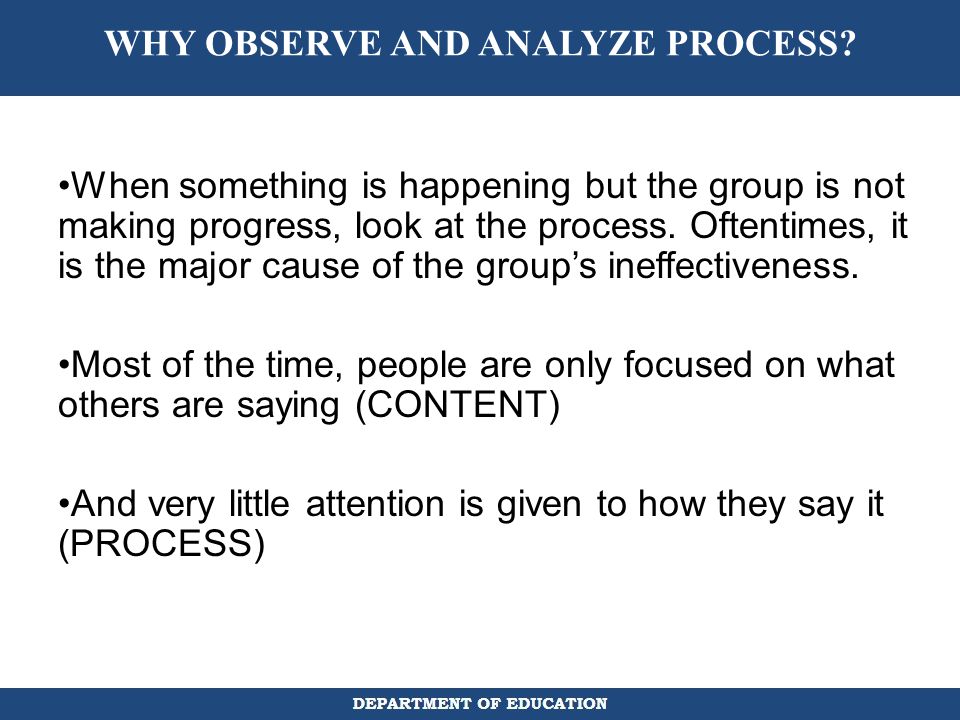 WHY OBSERVE AND ANALYZE PROCESS