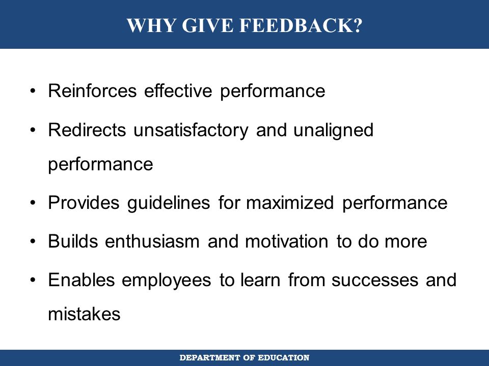 WHY GIVE FEEDBACK Reinforces effective performance