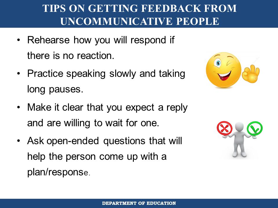 TIPS ON GETTING FEEDBACK FROM UNCOMMUNICATIVE PEOPLE
