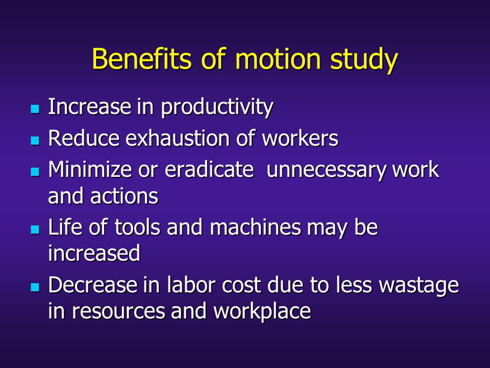 Benefits of motion study