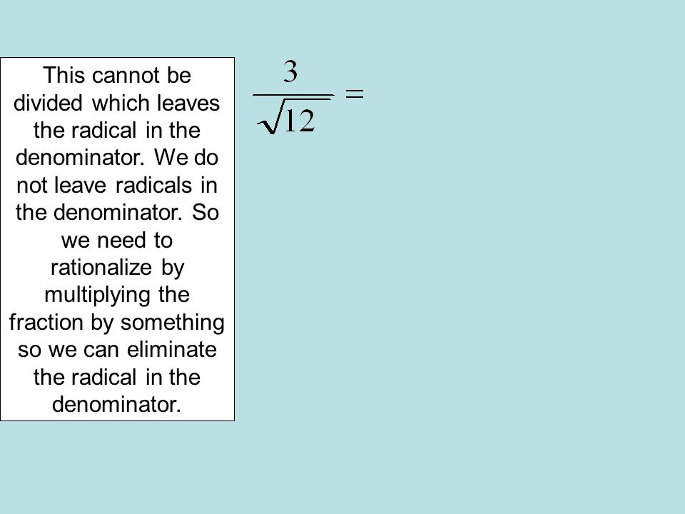 This cannot be divided which leaves the radical in the denominator