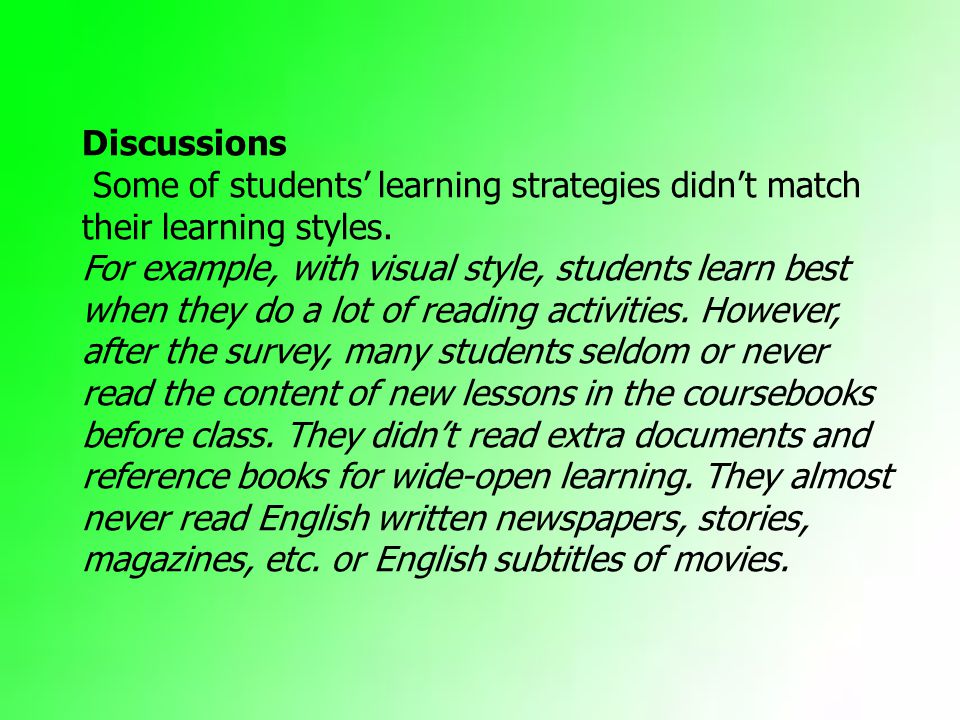 Discussions Some of students’ learning strategies didn’t match their learning styles.