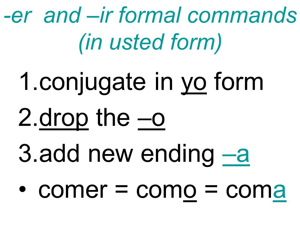 -er and –ir formal commands (in usted form)