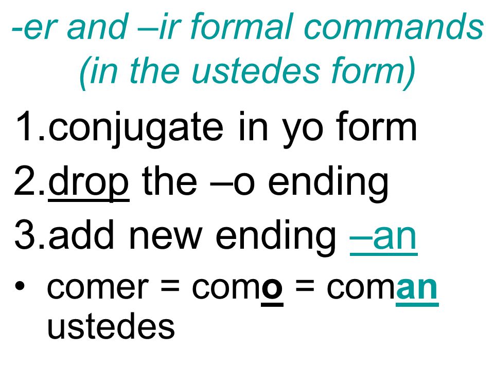 -er and –ir formal commands (in the ustedes form)