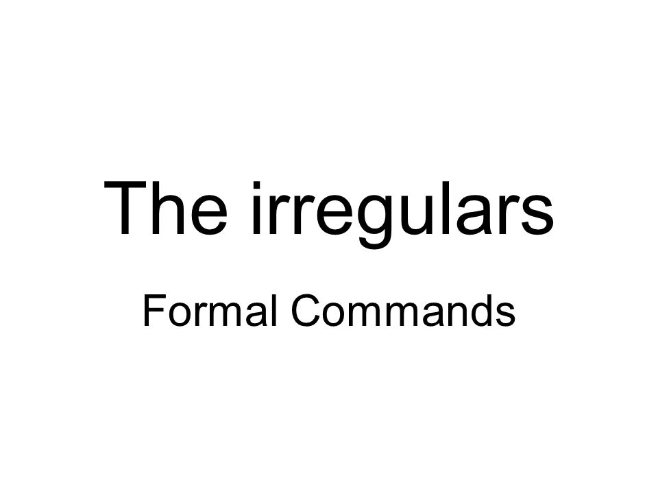 The irregulars Formal Commands