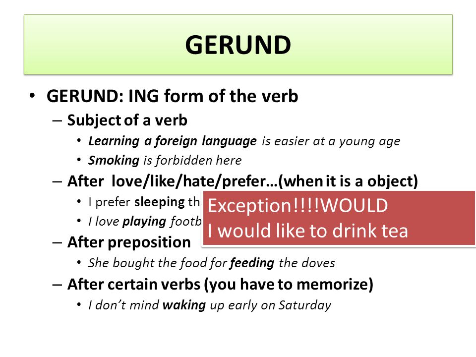 GERUND Exception!!!!WOULD I would like to drink tea