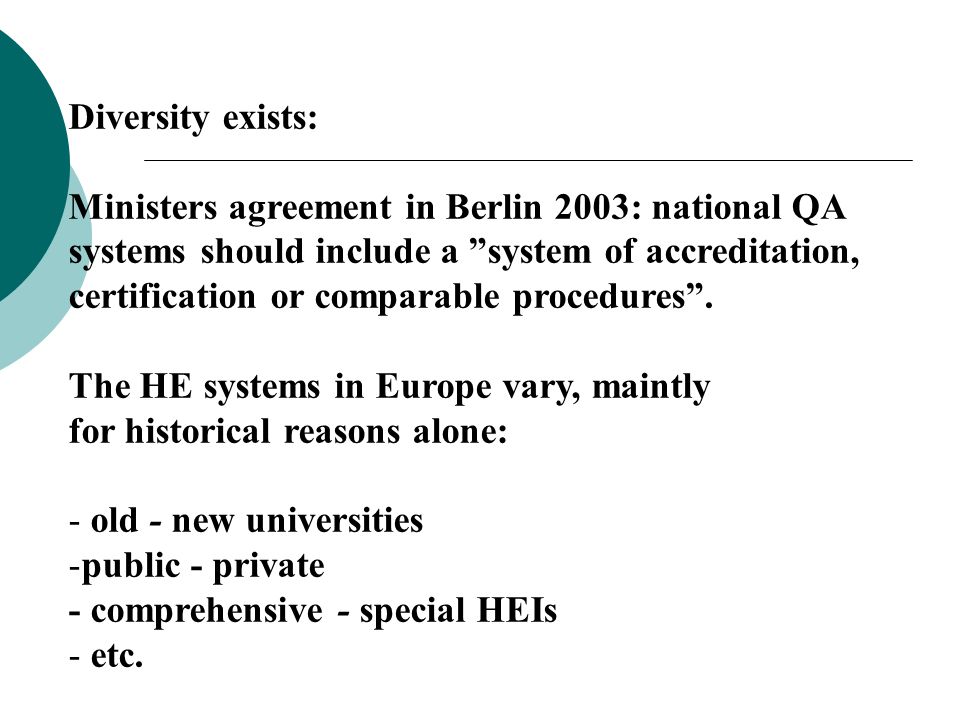 Diversity exists: Ministers agreement in Berlin 2003: national QA. systems should include a system of accreditation,