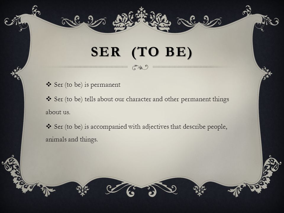 SER (to be) Ser (to be) is permanent