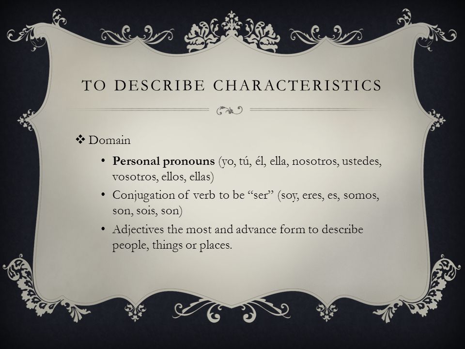 To describe characteristics