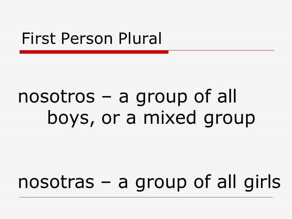 nosotros – a group of all boys, or a mixed group