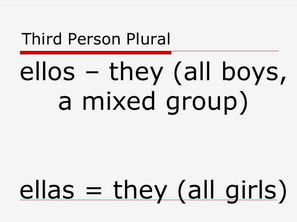ellos – they (all boys, a mixed group)