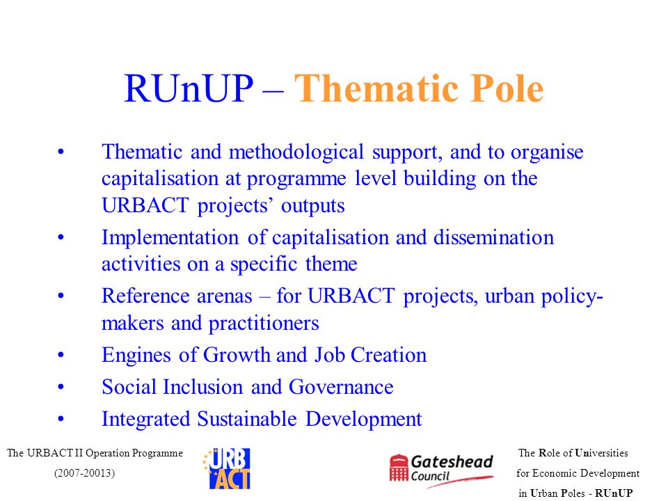 RUnUP – Thematic Pole Thematic and methodological support, and to organise capitalisation at programme level building on the URBACT projects’ outputs.