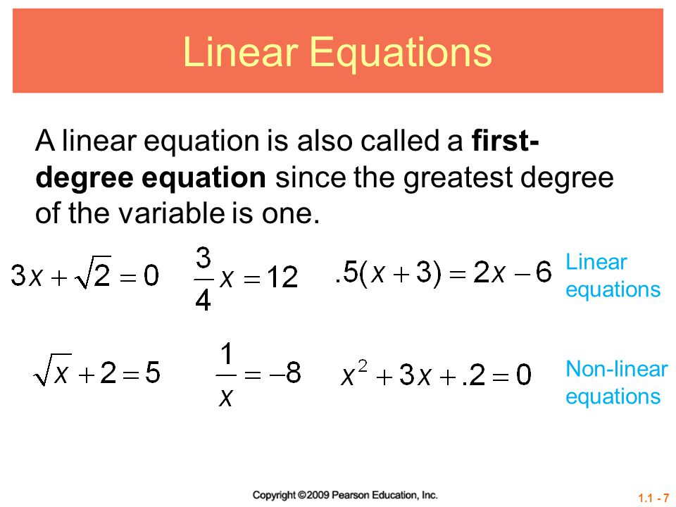 Linear Equations A linear equation is also called a first-degree equation since the greatest degree of the variable is one.