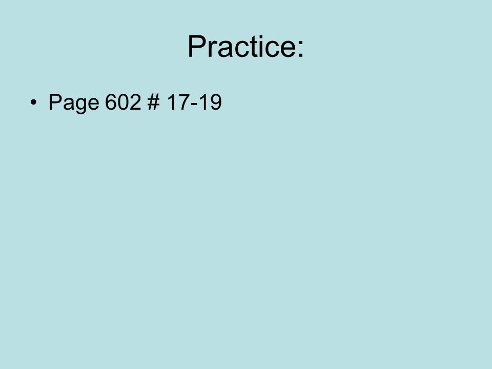 Practice: Page 602 # 17-19