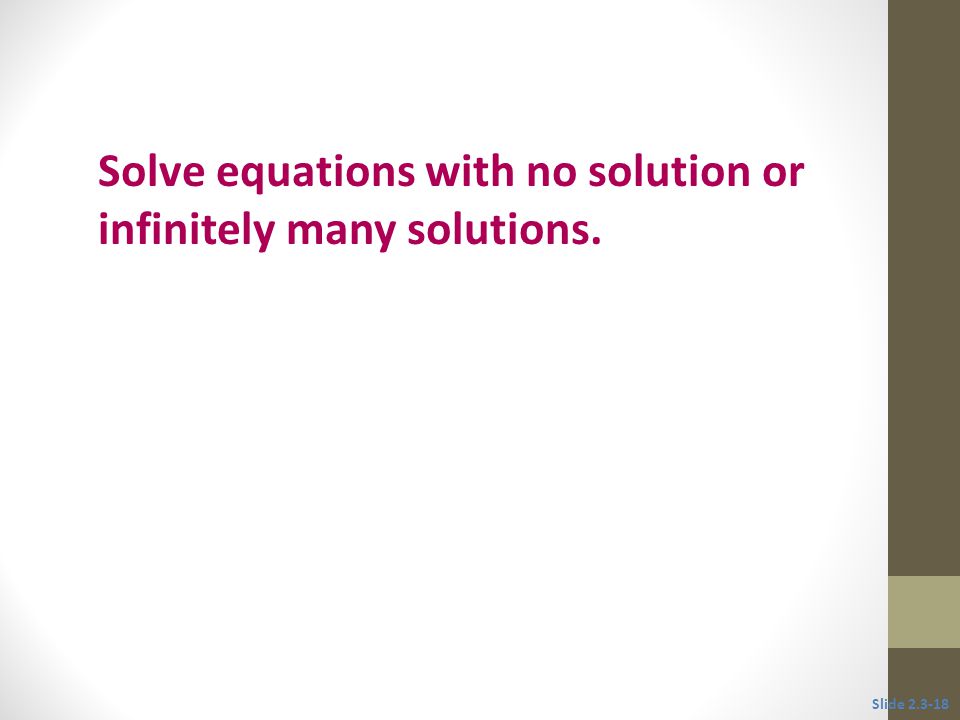 Solve equations with no solution or infinitely many solutions.