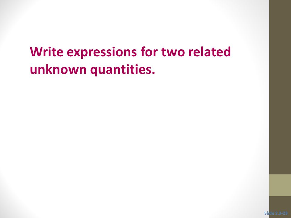 Write expressions for two related unknown quantities.