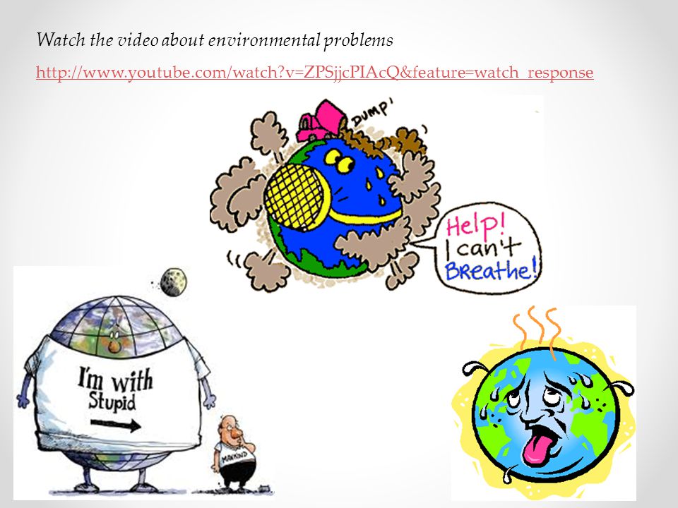 Watch the video about environmental problems