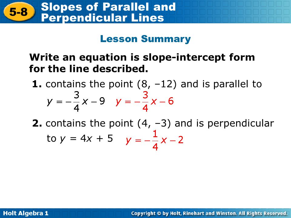 Lesson Summary Write an equation is slope-intercept form for the line described. 1. contains the point (8, –12) and is parallel to.
