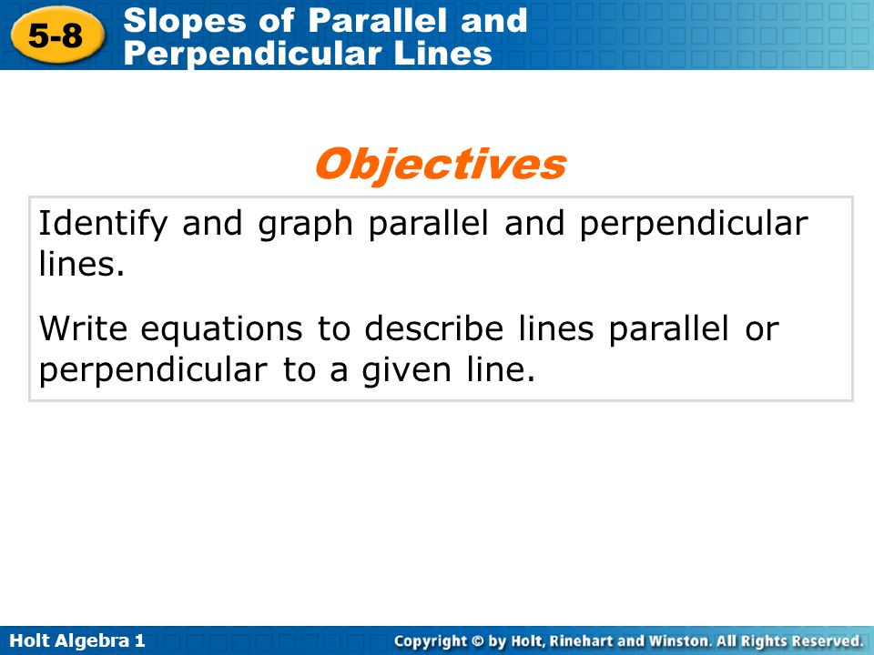 Objectives Identify and graph parallel and perpendicular lines.
