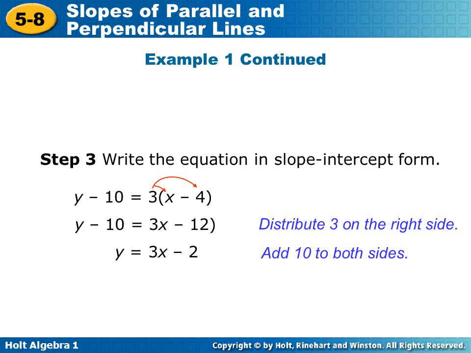Example 1 Continued Step 3 Write the equation in slope-intercept form. y – 10 = 3(x – 4) y – 10 = 3x – 12)