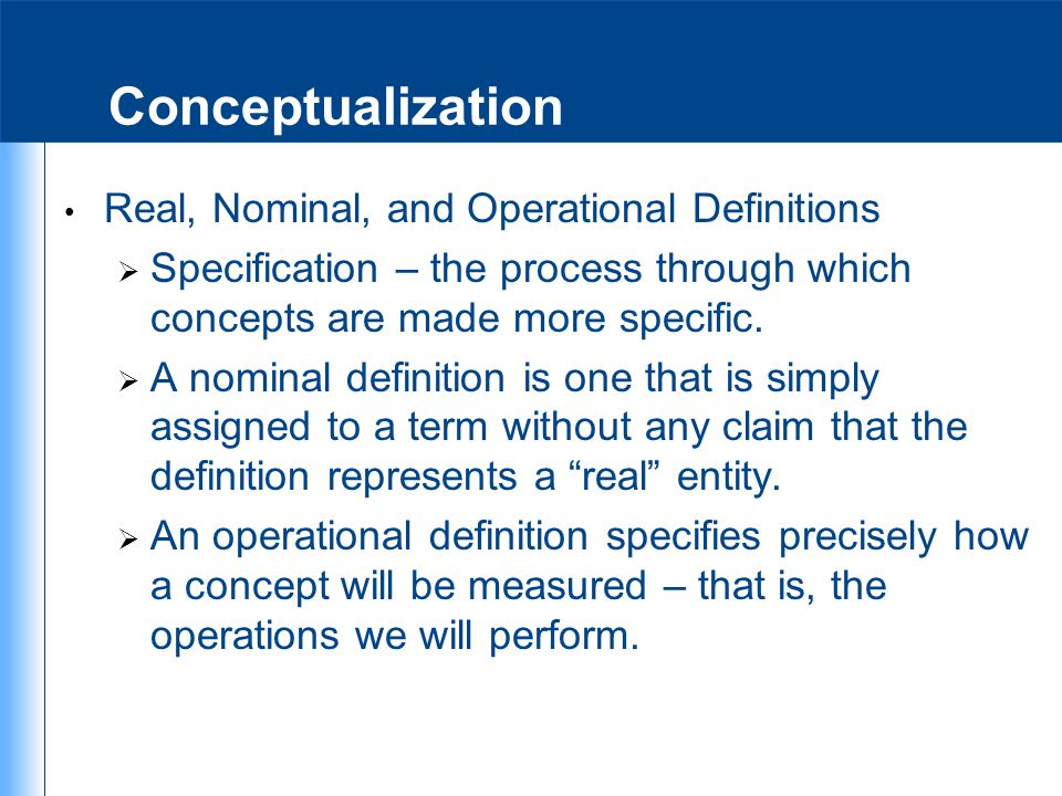 Conceptualization Real, Nominal, and Operational Definitions