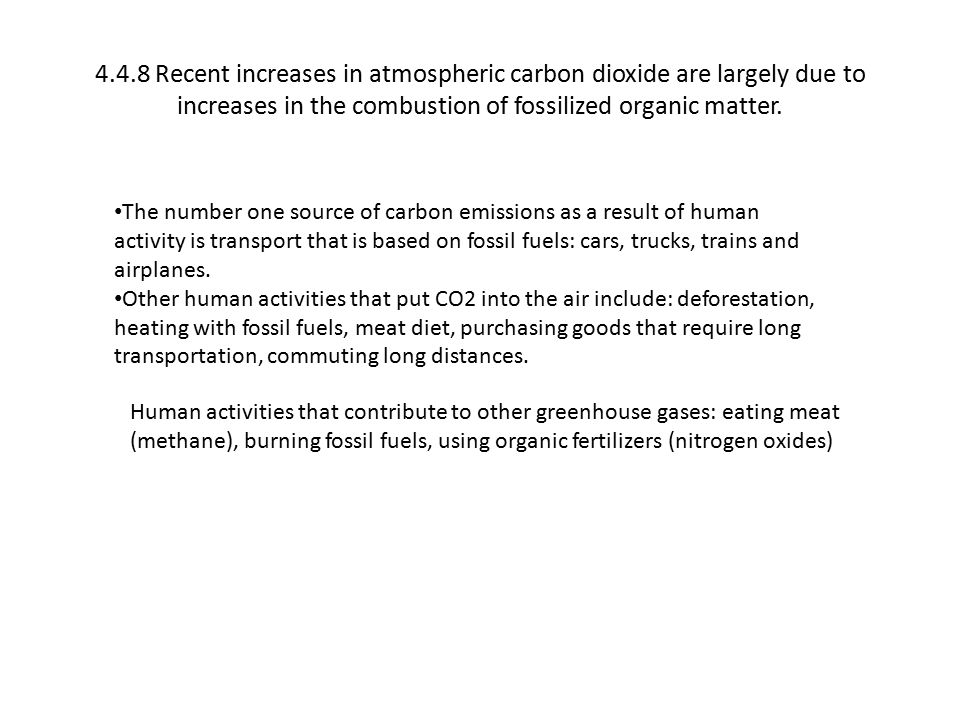 4.4.8 Recent increases in atmospheric carbon dioxide are largely due to increases in the combustion of fossilized organic matter.