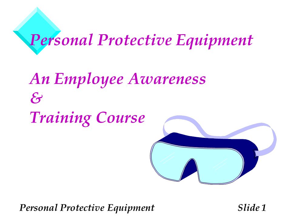 Personal Protective Equipment An Employee Awareness & Training Course