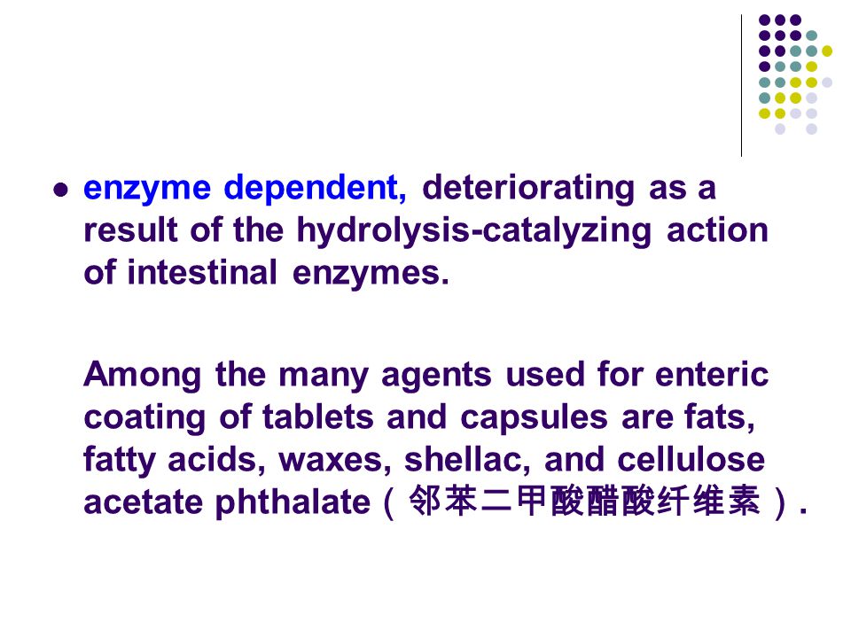 enzyme dependent, deteriorating as a result of the hydrolysis-catalyzing action of intestinal enzymes.