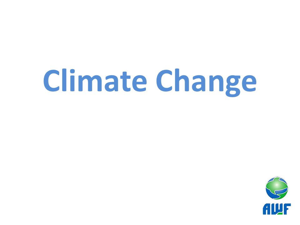 Climate Change Assess current knowledge on climate change.
