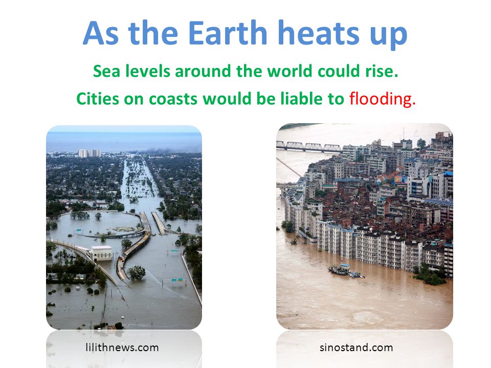 Sea levels around the world could rise.