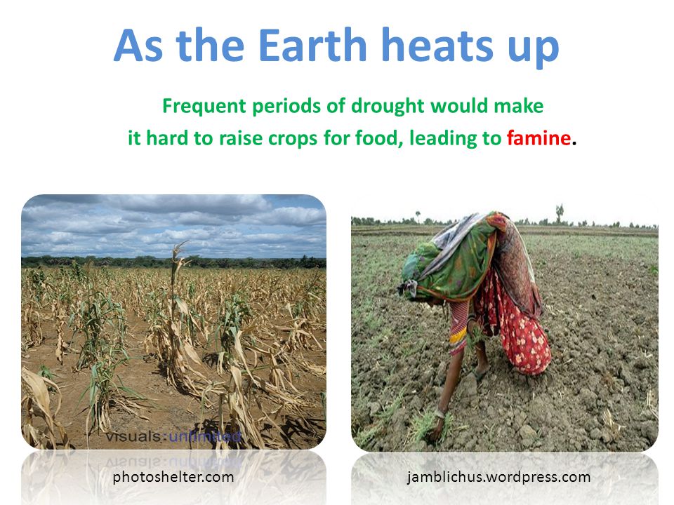 As the Earth heats up Frequent periods of drought would make