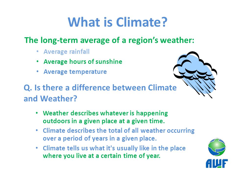 What is Climate The long-term average of a region’s weather: