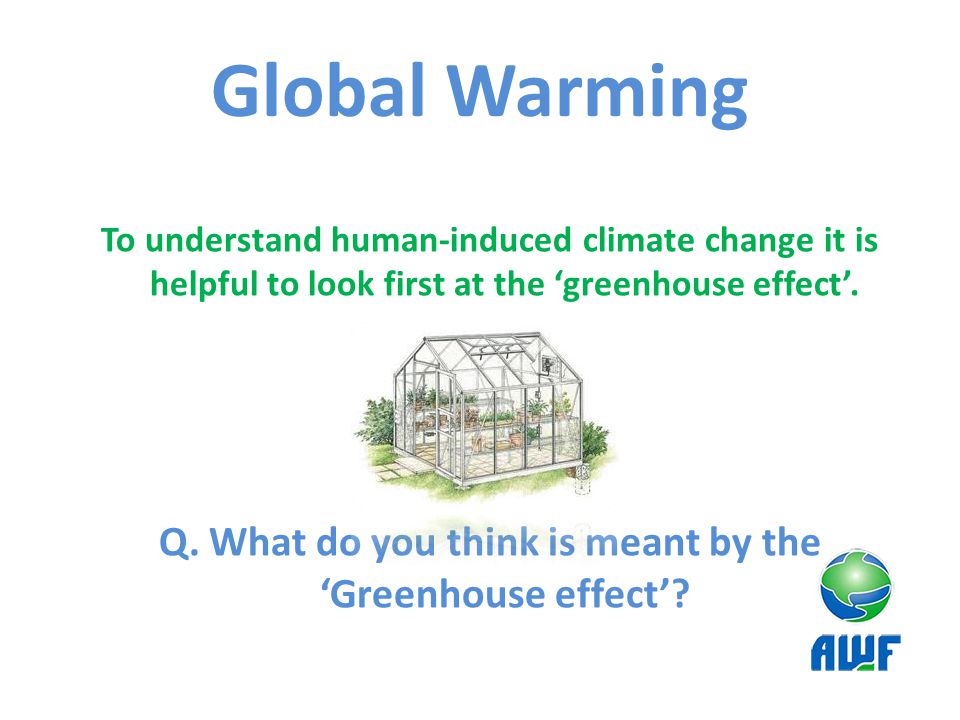 Q. What do you think is meant by the ‘Greenhouse effect’