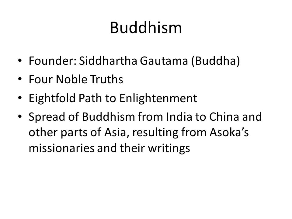 Buddhism Founder: Siddhartha Gautama (Buddha) Four Noble Truths