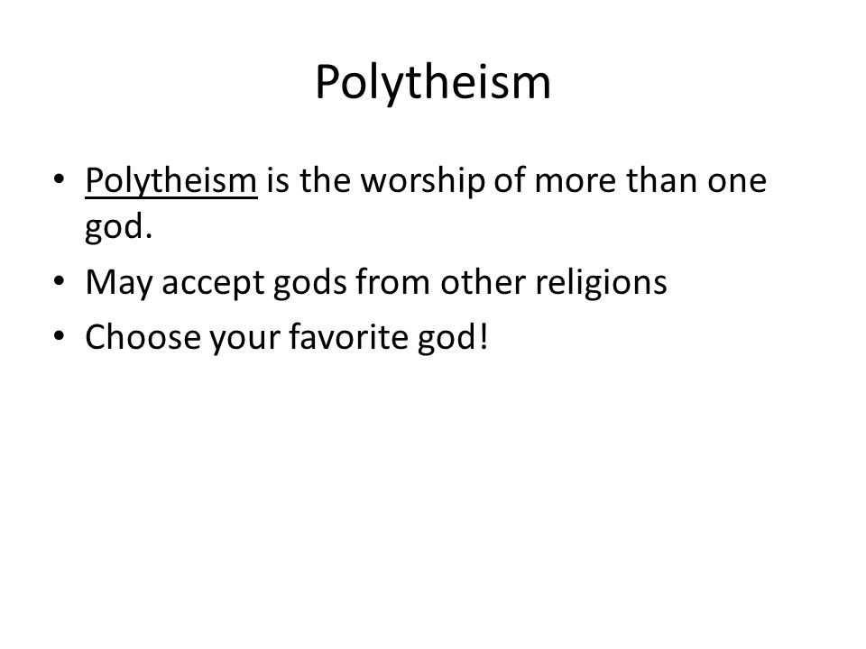 Polytheism Polytheism is the worship of more than one god.