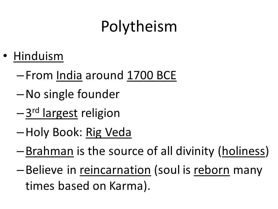 Polytheism Hinduism From India around 1700 BCE No single founder
