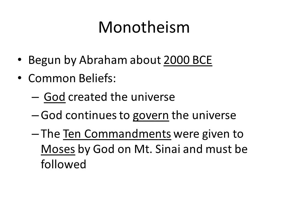 Monotheism Begun by Abraham about 2000 BCE Common Beliefs: