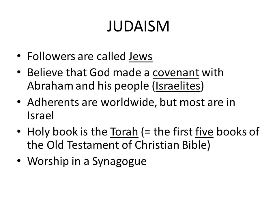 JUDAISM Followers are called Jews