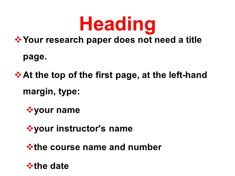 Heading Your research paper does not need a title page.