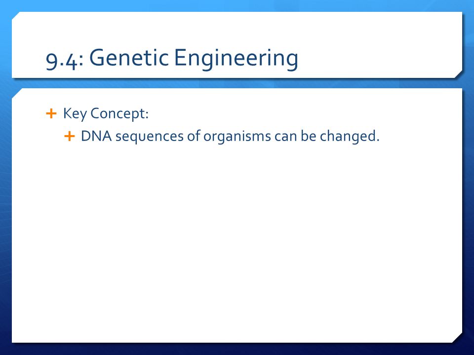 9.4: Genetic Engineering Key Concept: