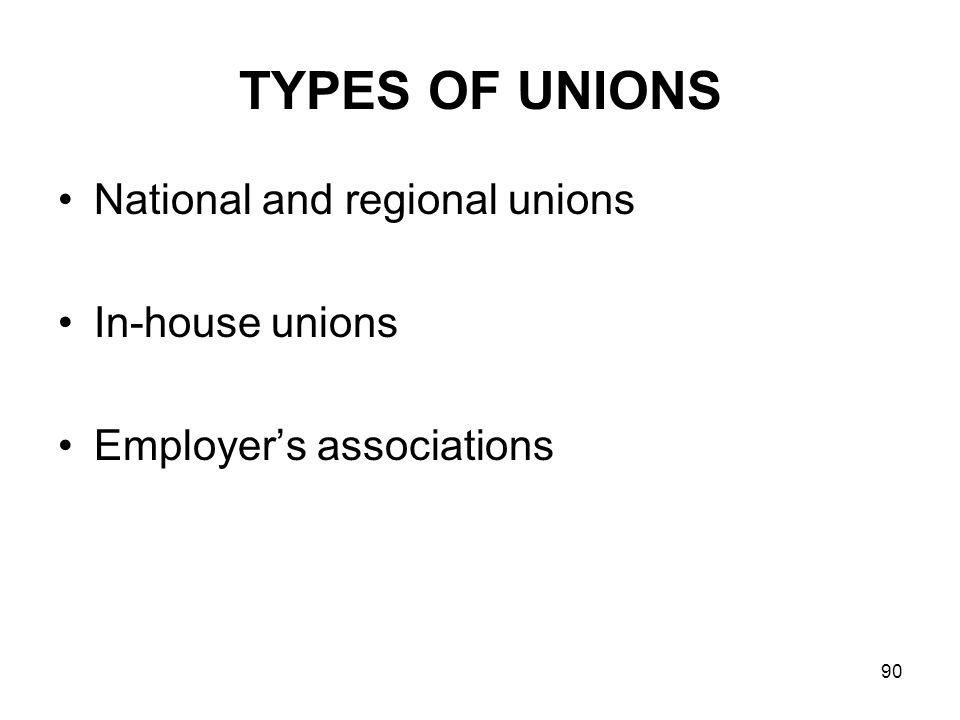 TYPES OF UNIONS National and regional unions In-house unions