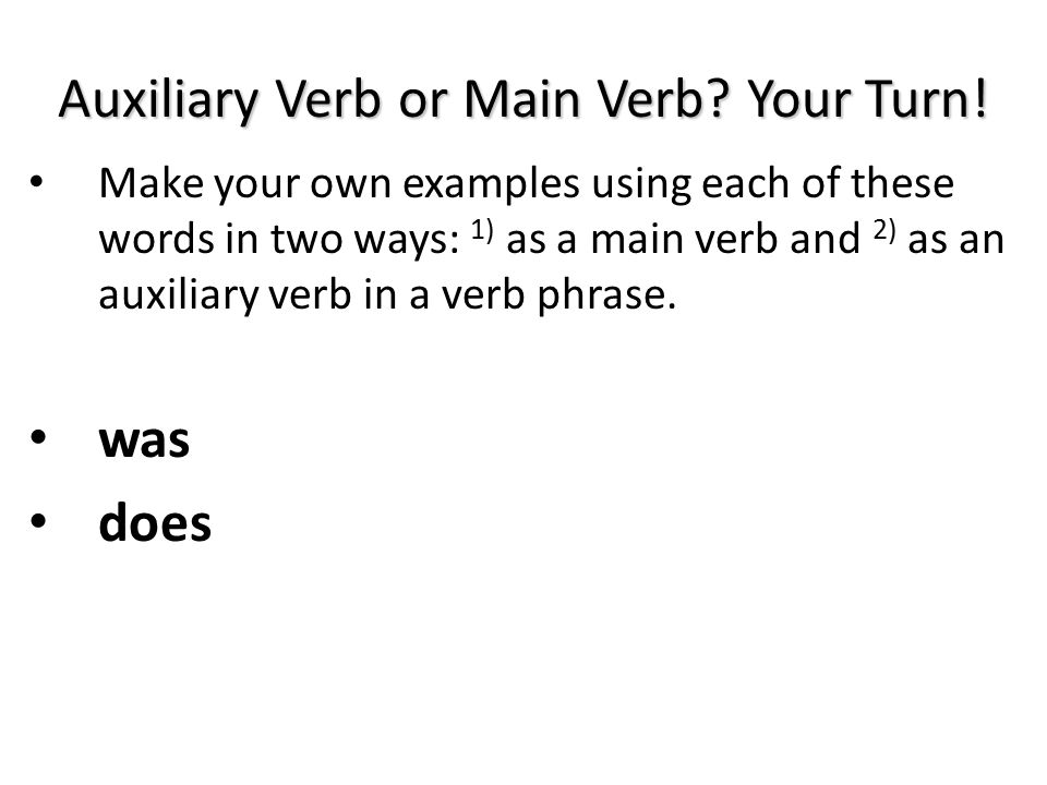 Auxiliary Verb or Main Verb Your Turn!