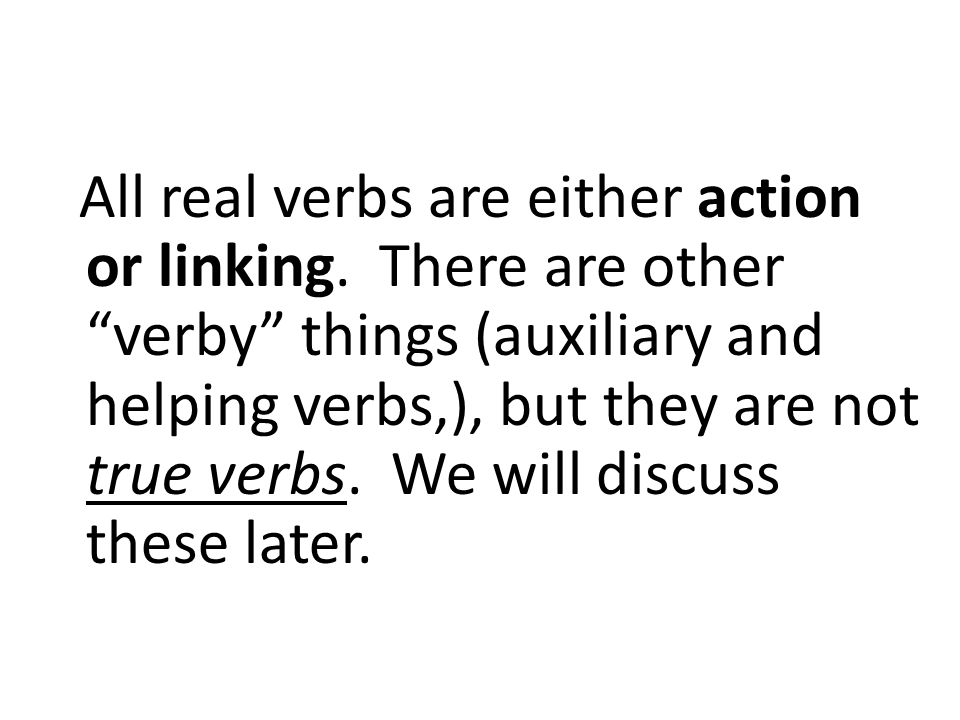 All real verbs are either action or linking