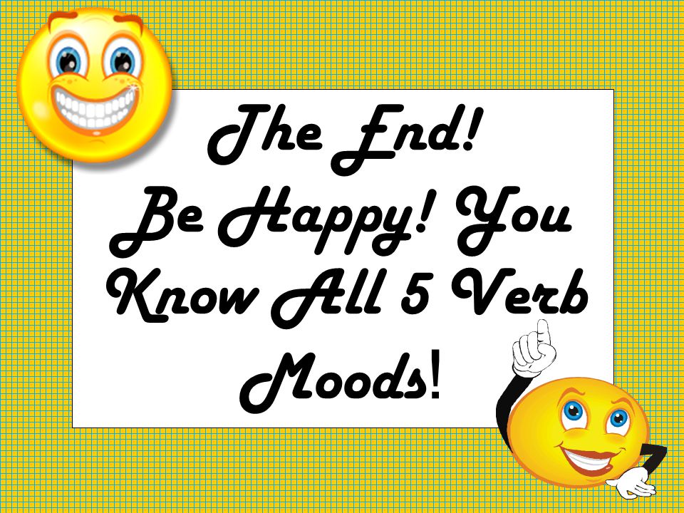Be Happy! You Know All 5 Verb Moods!